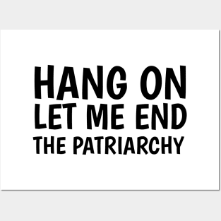 hang on let me end the patriarchy Posters and Art